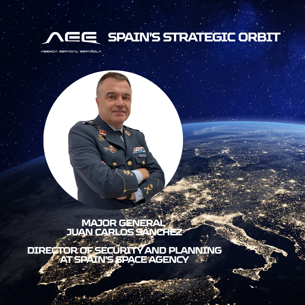 Major General Juan Carlos Sánchez, Director of Security and Planning at the Spanish Space Agency (AEE).